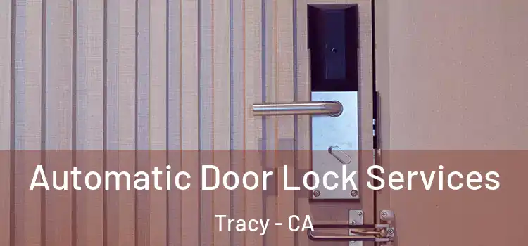 Automatic Door Lock Services Tracy - CA