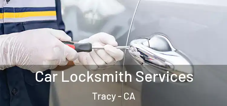  Car Locksmith Services Tracy - CA