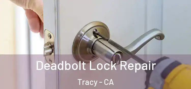 Deadbolt Lock Repair Tracy - CA