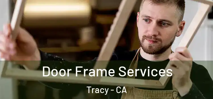  Door Frame Services Tracy - CA