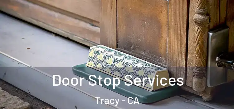  Door Stop Services Tracy - CA