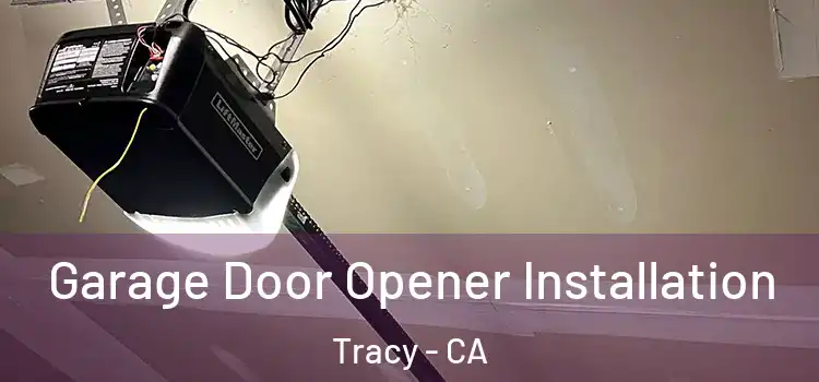  Garage Door Opener Installation Tracy - CA