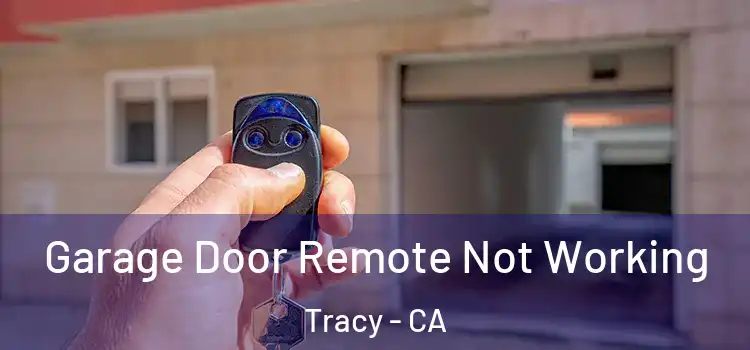  Garage Door Remote Not Working Tracy - CA