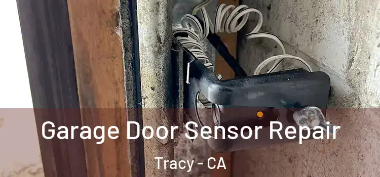 Garage Door Sensor Repair Tracy - CA