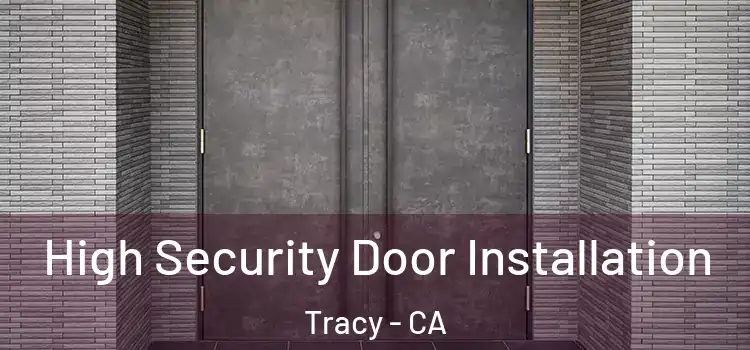  High Security Door Installation Tracy - CA