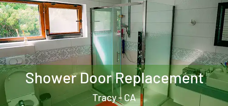  Shower Door Replacement Tracy - CA