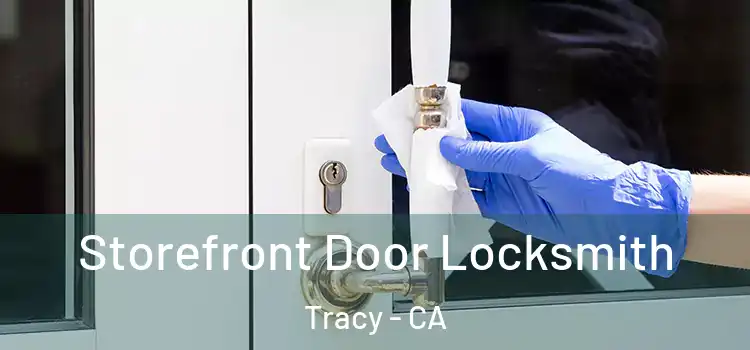  Storefront Door Locksmith Tracy - CA