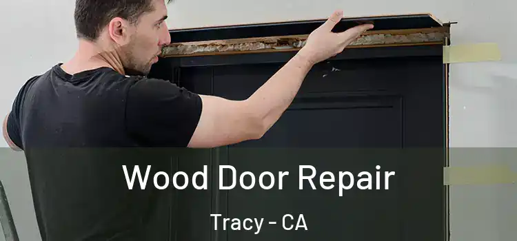 Wood Door Repair Tracy - CA